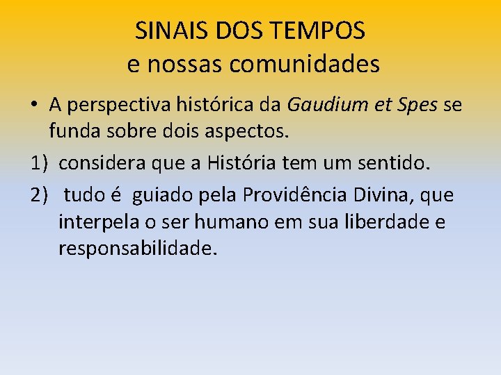 SINAIS DOS TEMPOS e nossas comunidades • A perspectiva histórica da Gaudium et Spes SINAIS DOS TEMPOS e nossas comunidades • A perspectiva histórica da Gaudium et Spes