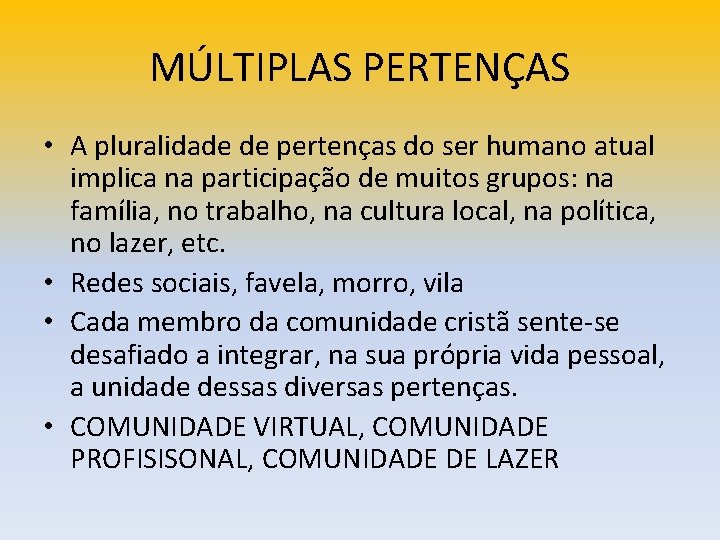 MÚLTIPLAS PERTENÇAS • A pluralidade de pertenças do ser humano atual implica na participação