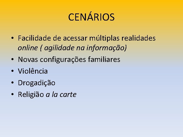 CENÁRIOS • Facilidade de acessar múltiplas realidades online ( agilidade na informação) • Novas