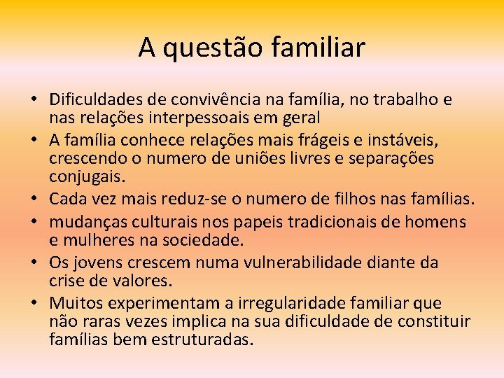 A questão familiar • Dificuldades de convivência na família, no trabalho e nas relações