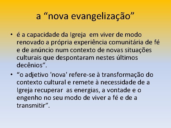 a “nova evangelização” • é a capacidade da Igreja em viver de modo renovado