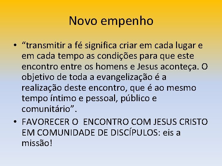 Novo empenho • “transmitir a fé significa criar em cada lugar e em cada Novo empenho • “transmitir a fé significa criar em cada lugar e em cada