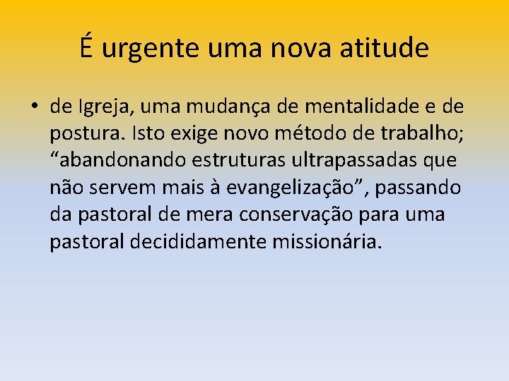 É urgente uma nova atitude • de Igreja, uma mudança de mentalidade e de