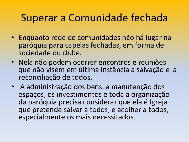 Superar a Comunidade fechada • Enquanto rede de comunidades não há lugar na paróquia