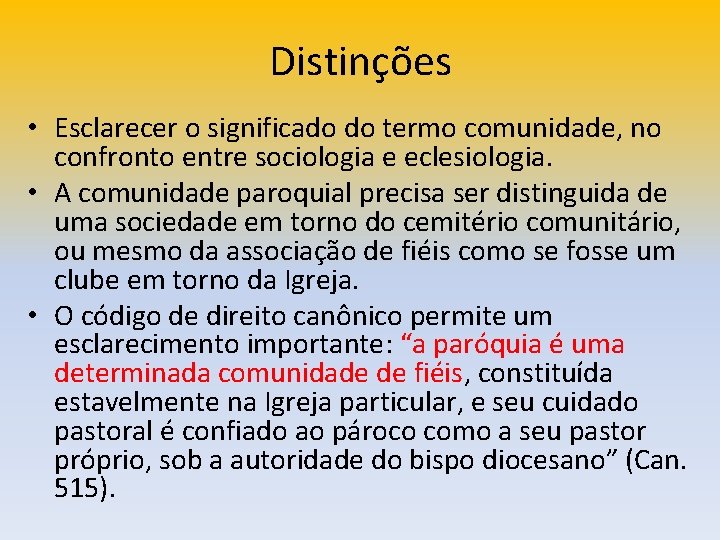 Distinções • Esclarecer o significado do termo comunidade, no confronto entre sociologia e eclesiologia.