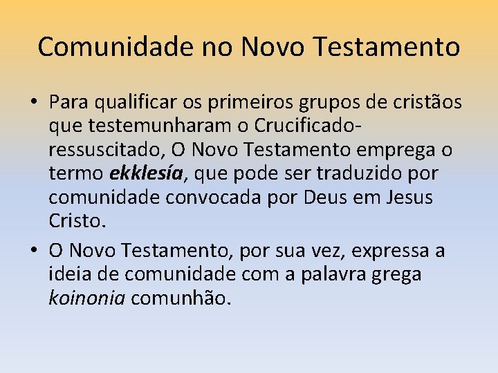 Comunidade no Novo Testamento • Para qualificar os primeiros grupos de cristãos que testemunharam