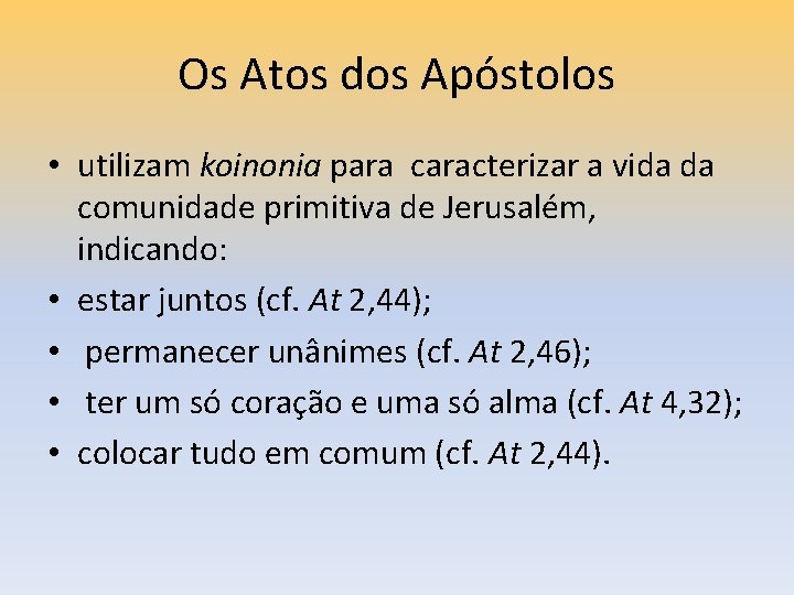 Os Atos dos Apóstolos • utilizam koinonia para caracterizar a vida da comunidade primitiva