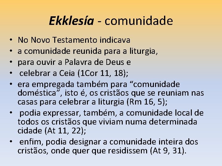 Ekklesía - comunidade No Novo Testamento indicava a comunidade reunida para a liturgia, para