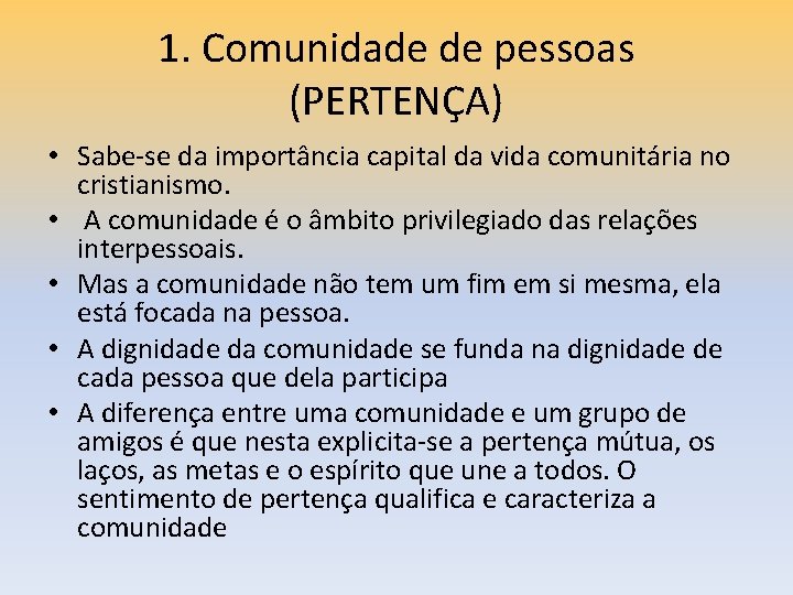 1. Comunidade de pessoas (PERTENÇA) • Sabe-se da importância capital da vida comunitária no