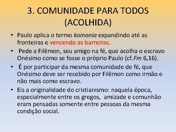 3. COMUNIDADE PARA TODOS (ACOLHIDA) • Paulo aplica o termo koinonia expandindo até as
