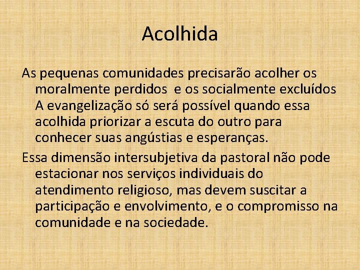 Acolhida As pequenas comunidades precisarão acolher os moralmente perdidos e os socialmente excluídos A