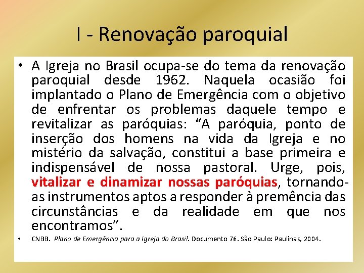 I - Renovação paroquial • A Igreja no Brasil ocupa-se do tema da renovação