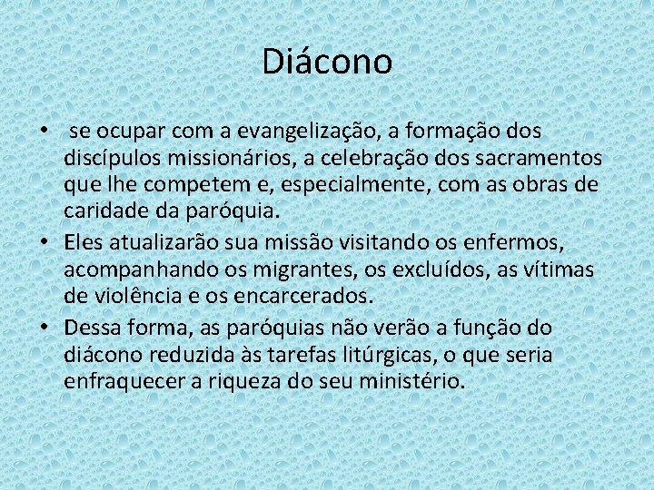 Diácono • se ocupar com a evangelização, a formação dos discípulos missionários, a celebração