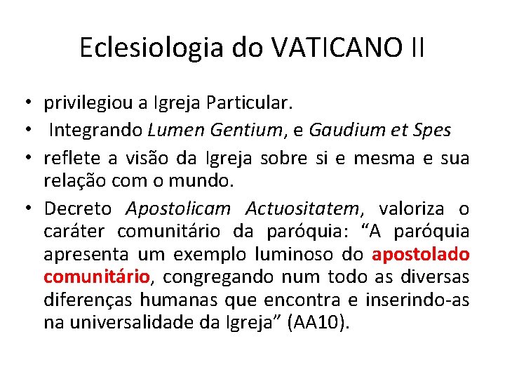 Eclesiologia do VATICANO II • privilegiou a Igreja Particular. • Integrando Lumen Gentium, e