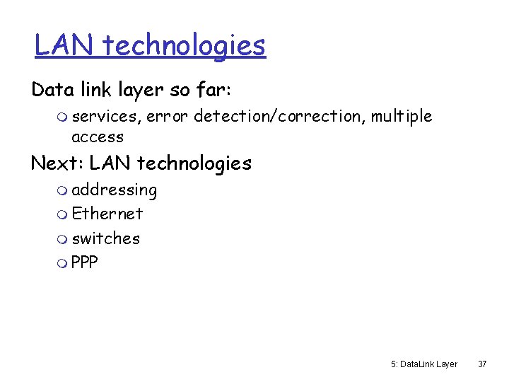 LAN technologies Data link layer so far: m services, access error detection/correction, multiple Next: