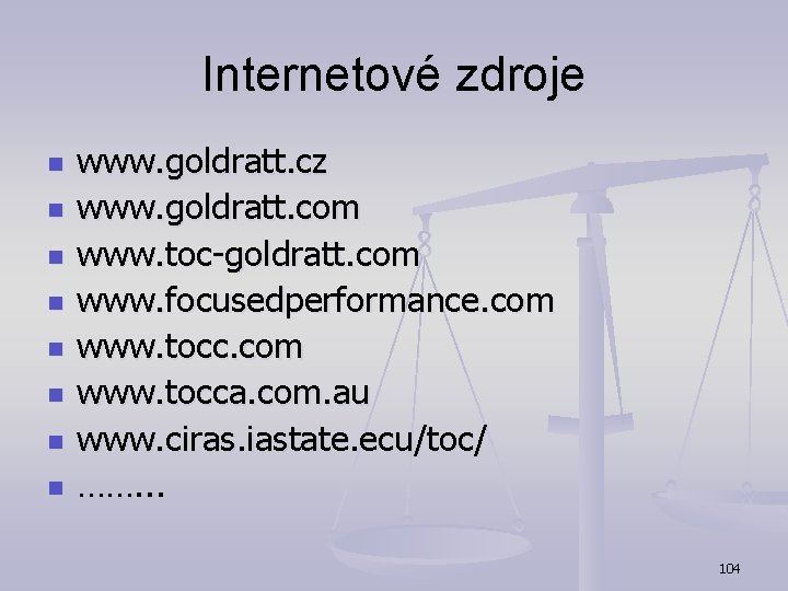 Internetové zdroje n n n n www. goldratt. cz www. goldratt. com www. toc-goldratt.