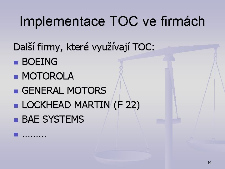 Implementace TOC ve firmách Další firmy, které využívají TOC: n BOEING n MOTOROLA n