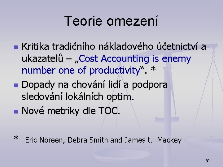 Teorie omezení n n n Kritika tradičního nákladového účetnictví a ukazatelů – „Cost Accounting