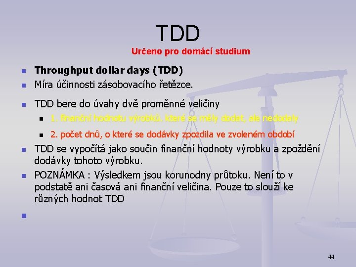 TDD Určeno pro domácí studium n Throughput dollar days (TDD) Míra účinnosti zásobovacího řetězce.