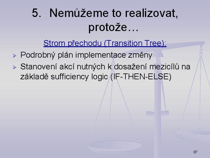 5. Nemůžeme to realizovat, protože… Ø Ø Strom přechodu (Transition Tree): Podrobný plán implementace