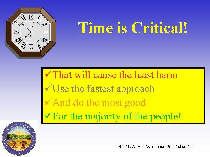 Time is Critical! üThat will cause the least harm üUse the fastest approach üAnd