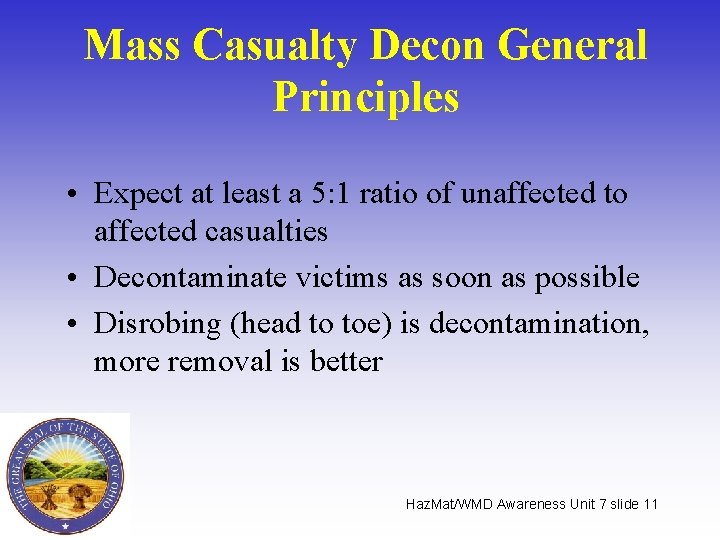 Mass Casualty Decon General Principles • Expect at least a 5: 1 ratio of