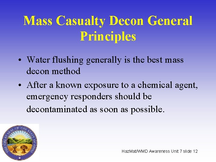 Mass Casualty Decon General Principles • Water flushing generally is the best mass decon