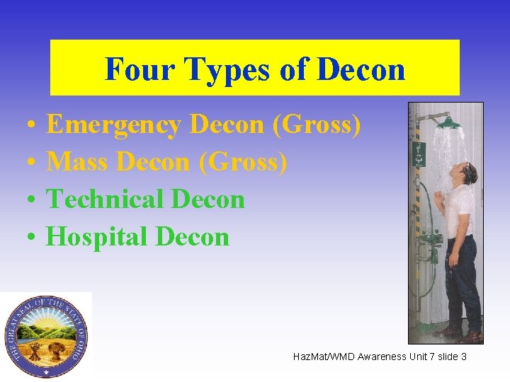 Four Types of Decon • • Emergency Decon (Gross) Mass Decon (Gross) Technical Decon