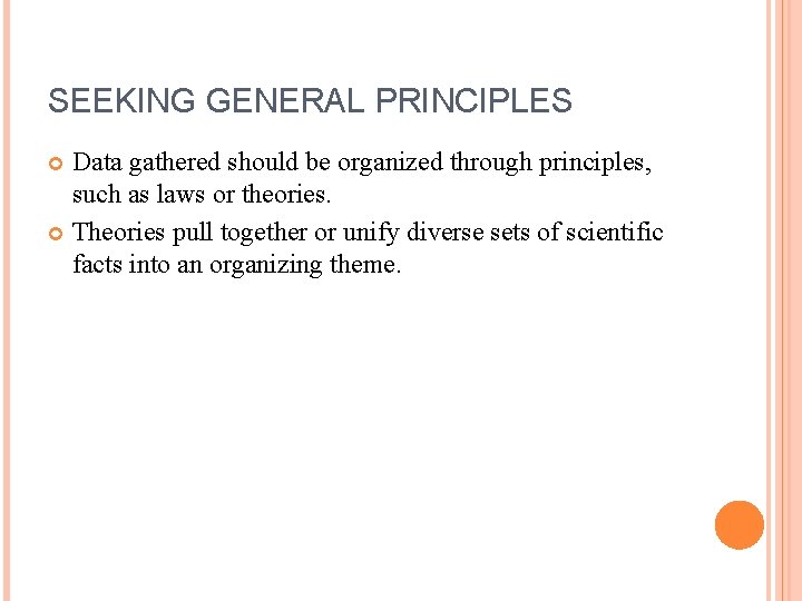 SEEKING GENERAL PRINCIPLES Data gathered should be organized through principles, such as laws or