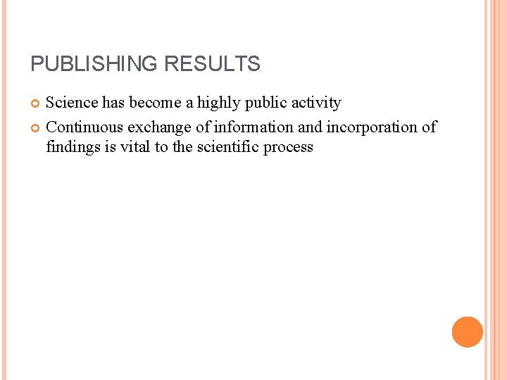 PUBLISHING RESULTS Science has become a highly public activity Continuous exchange of information and