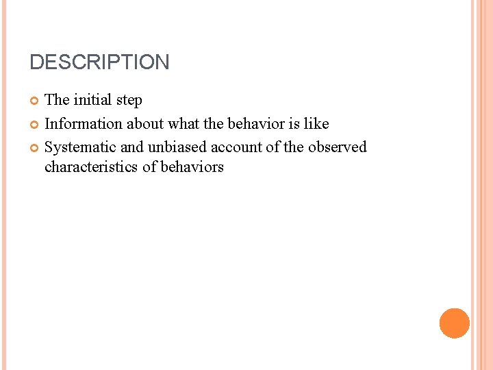 DESCRIPTION The initial step Information about what the behavior is like Systematic and unbiased