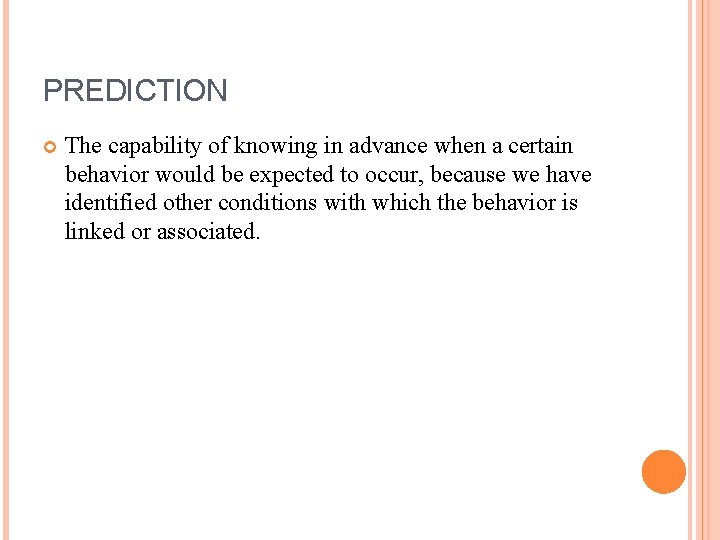 PREDICTION The capability of knowing in advance when a certain behavior would be expected