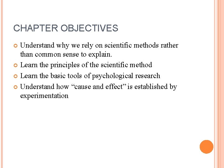 CHAPTER OBJECTIVES Understand why we rely on scientific methods rather than common sense to