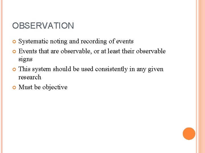 OBSERVATION Systematic noting and recording of events Events that are observable, or at least