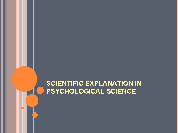 SCIENTIFIC EXPLANATION IN PSYCHOLOGICAL SCIENCE 