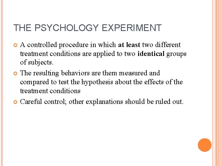 THE PSYCHOLOGY EXPERIMENT A controlled procedure in which at least two different treatment conditions