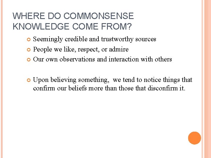 WHERE DO COMMONSENSE KNOWLEDGE COME FROM? Seemingly credible and trustworthy sources People we like,