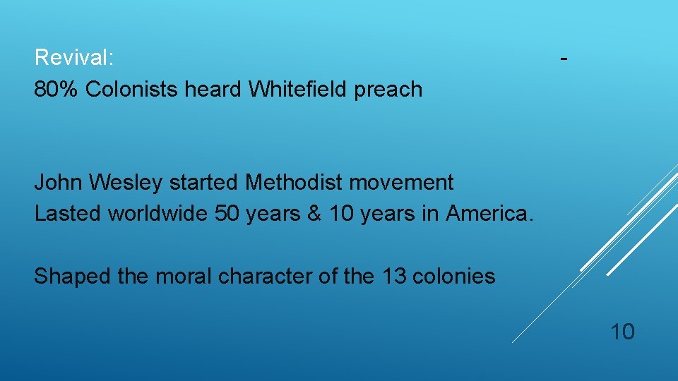 Revival: 80% Colonists heard Whitefield preach John Wesley started Methodist movement Lasted worldwide 50 Revival: 80% Colonists heard Whitefield preach John Wesley started Methodist movement Lasted worldwide 50