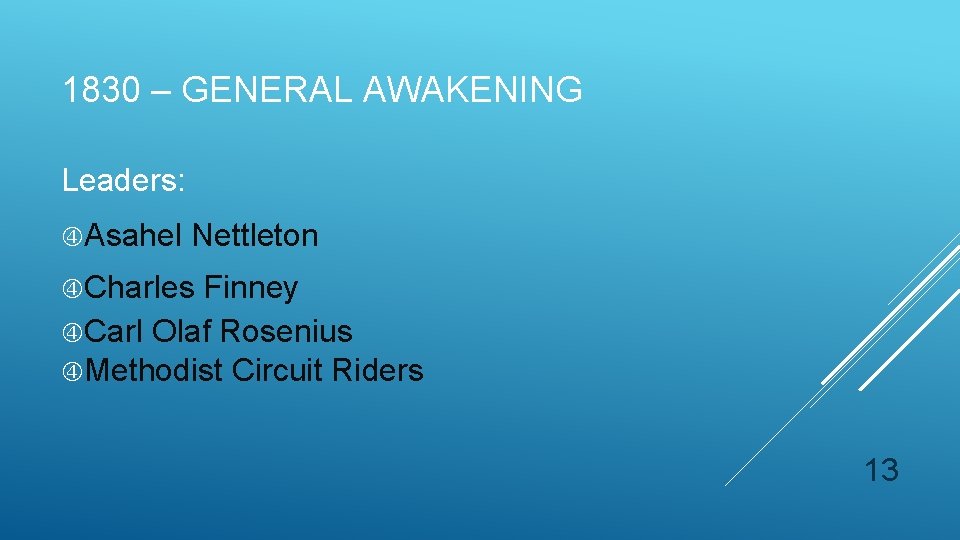 1830 – GENERAL AWAKENING Leaders: Asahel Nettleton Charles Finney Carl Olaf Rosenius Methodist Circuit 1830 – GENERAL AWAKENING Leaders: Asahel Nettleton Charles Finney Carl Olaf Rosenius Methodist Circuit