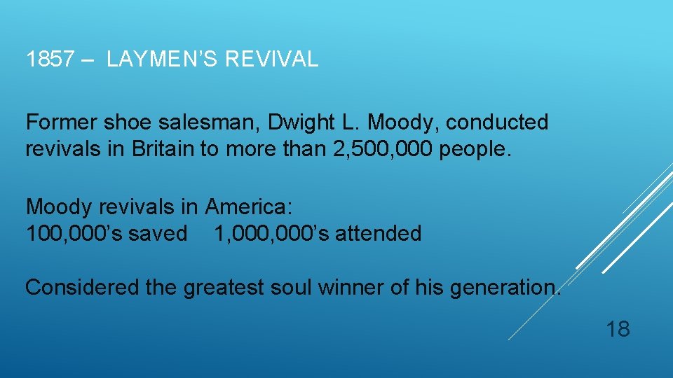 1857 – LAYMEN’S REVIVAL Former shoe salesman, Dwight L. Moody, conducted revivals in Britain 1857 – LAYMEN’S REVIVAL Former shoe salesman, Dwight L. Moody, conducted revivals in Britain