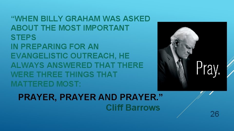 “WHEN BILLY GRAHAM WAS ASKED ABOUT THE MOST IMPORTANT STEPS IN PREPARING FOR AN “WHEN BILLY GRAHAM WAS ASKED ABOUT THE MOST IMPORTANT STEPS IN PREPARING FOR AN