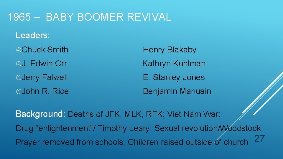 1965 – BABY BOOMER REVIVAL Leaders: Chuck Smith Henry Blakaby J. Edwin Orr Kathryn 1965 – BABY BOOMER REVIVAL Leaders: Chuck Smith Henry Blakaby J. Edwin Orr Kathryn