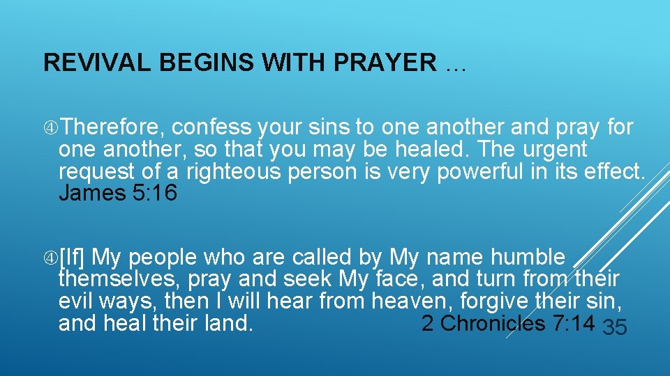 REVIVAL BEGINS WITH PRAYER … Therefore, confess your sins to one another and pray REVIVAL BEGINS WITH PRAYER … Therefore, confess your sins to one another and pray
