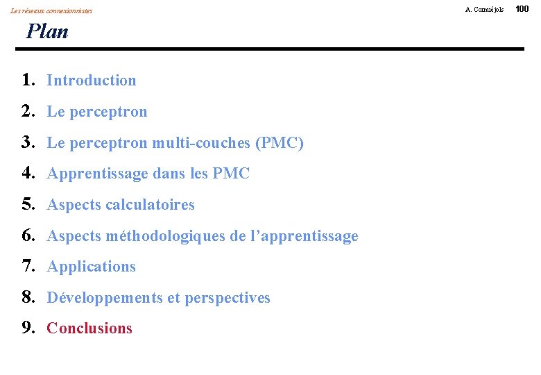 Les réseaux connexionnistes Plan 1. Introduction 2. Le perceptron 3. Le perceptron multi-couches (PMC)