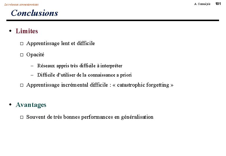 Les réseaux connexionnistes Conclusions • Limites Apprentissage lent et difficile Opacité – Réseaux appris