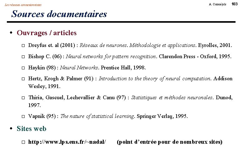 A. Cornuéjols Les réseaux connexionnistes 103 Sources documentaires • Ouvrages / articles Dreyfus et.