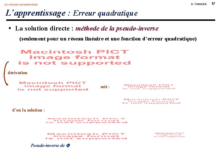 A. Cornuéjols Les réseaux connexionnistes L’apprentissage : Erreur quadratique • La solution directe :