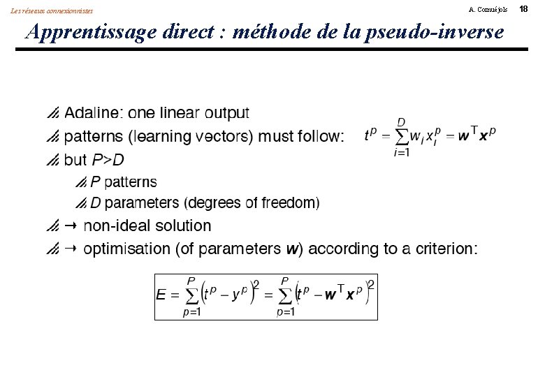 Les réseaux connexionnistes A. Cornuéjols Apprentissage direct : méthode de la pseudo-inverse 18 