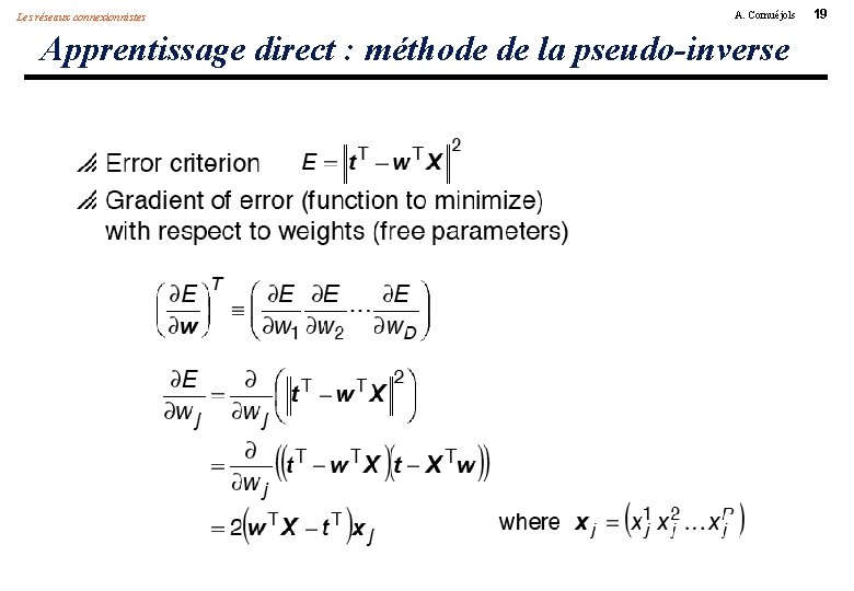 Les réseaux connexionnistes A. Cornuéjols Apprentissage direct : méthode de la pseudo-inverse 19 