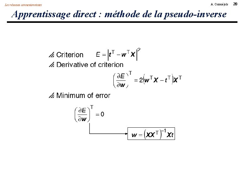 Les réseaux connexionnistes A. Cornuéjols Apprentissage direct : méthode de la pseudo-inverse 20 